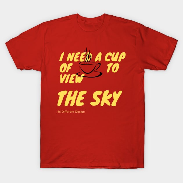 I need a cup of COFFEE to view the SKY Stargazing T-Shirt by 46 DifferentDesign